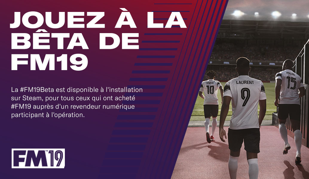 FOOTBALL MANAGER 2019 BETA DISPONIBLE MAINTENANT