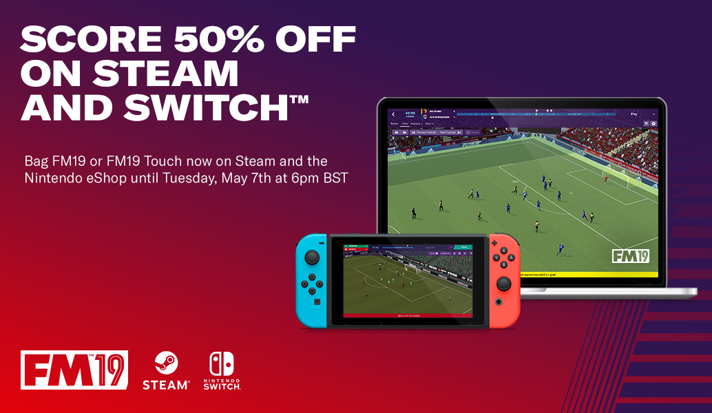 Get 50% off FM19 and FM19 Touch on Steam and Switch