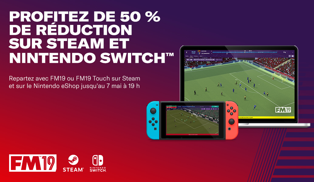 Profitez de 50 % de réduction sur FM19 et FM19 Touch sur Steam et Nintendo Switch™