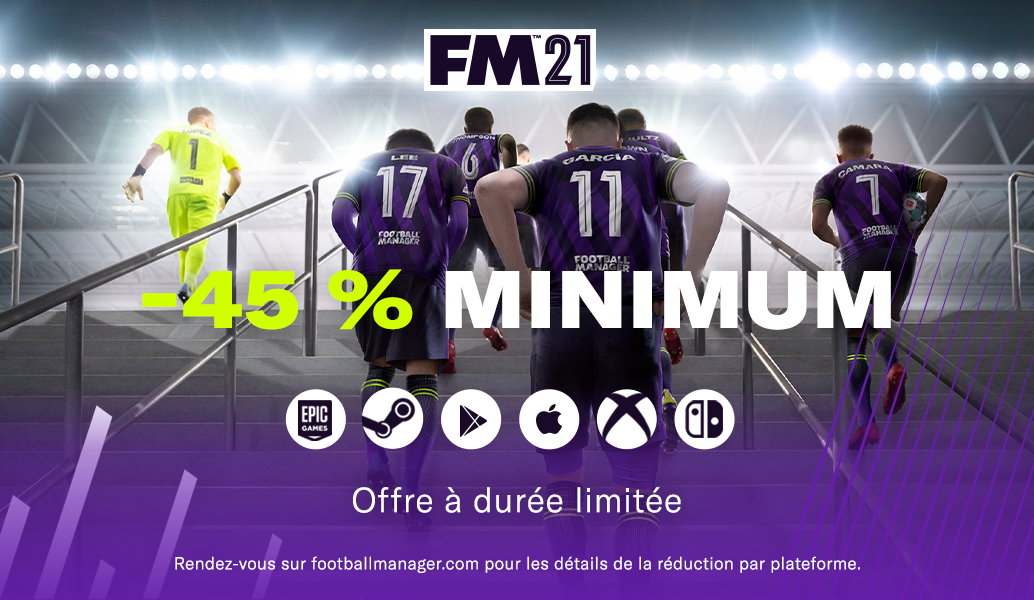 45 % de réduction minimum sur FM21 sur toutes les plateformes