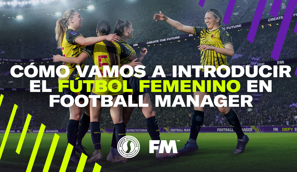 Cómo vamos a introducir el fútbol femenino en Football Manager